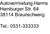 Autovermietung Harms Hamburger Str. 64 38114 Braunschweig         Tel.: 0531-333333