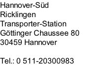 Hannover-Süd  Ricklingen Transporter-Station Göttinger Chaussee 80  30459 Hannover  Tel.: 0 511-20300983